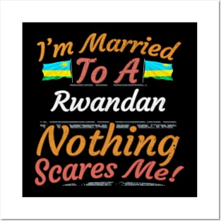 I'm Married To A Rwandan Nothing Scares Me - Gift for Rwandan From Rwanda Africa,Eastern Africa, Posters and Art